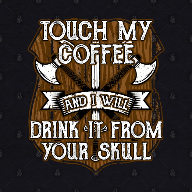 Funny Viking Touch My Coffee And I Will Drink It From Your Skull by RadStar